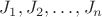 $J_1, J_2, \dots , J_n$