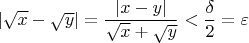 $|\sqrt{x} - \sqrt{y}| = \dfrac{|x-y|}{\sqrt{x} + \sqrt{y}}<\dfrac{\delta}{2} = \varepsilon$