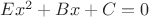$E x^2 + Bx + C = 0$
