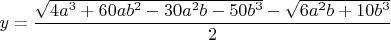 $$y=\frac{\sqrt{4a^3+60ab^2-30a^2b-50b^3}-\sqrt{6a^2b+10b^3}}{2}$$