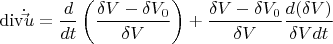 \[
{\mathop{\rm div}\nolimits} \dot \vec u = \frac{d}{{dt}}\left( {\frac{{\delta V - \delta V_0 }}{{\delta V}}} \right) + \frac{{\delta V - \delta V_0 }}{{\delta V}}\frac{{d(\delta V)}}{{\delta Vdt}}
\]