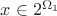 $x\in 2^{\Omega_1}$