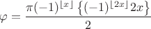$$\varphi=\frac{\pi(-1)^{\left\lfloor x\right\rfloor}\left\lbrace(-1)^{\left\lfloor 2x\right\rfloor}2x\right\rbrace}{2}$$