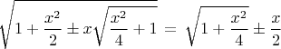 $$\sqrt{1+\frac{x^2}{2}\pm x\sqrt{\frac{x^2}{4}+1}}\,=\,\sqrt{1+\frac{x^2}{4}}\pm \frac{x}{2}$$