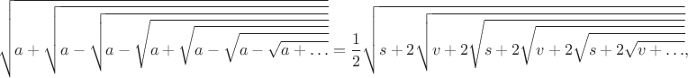 $$\sqrt{a+\sqrt{a-\sqrt{a-\sqrt{a+\sqrt{a-\sqrt{a-\sqrt{a+\ldots}}}}}}}=\frac12\sqrt{s+2\sqrt{v+2\sqrt{s+2\sqrt{v+2\sqrt{s+2\sqrt{v+\ldots}}}}}},$$