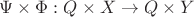 $\Psi \times  \Phi :Q\times X \rightarrow Q \times Y$