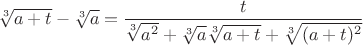 $$\sqrt[3]{a+t} - \sqrt[3]{a}=\frac{t}{\sqrt[3]{a^2}+\sqrt[3]{a}\sqrt[3]{a+t}+ \sqrt[3]{(a+t)^2}}$$