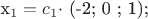 $ $x_1 =   c_1 $\cdot$  (-2; 0 ; 1); $