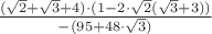 $
\frac{(\sqrt{2}+\sqrt{3}+4)\cdot(1-2\cdot\sqrt{2}(\sqrt{3}+3))}{-(95+48\cdot\sqrt{3})}
$