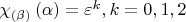 $\chi _{\left( \beta  \right)} \left( \alpha  \right) = \varepsilon ^k ,k = 0,1,2$