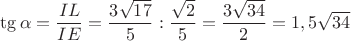 $\tg\alpha=\dfrac{IL}{IE}=\dfrac{3\sqrt{17}}{5}:\dfrac{\sqrt{2}}{5}=\dfrac{3\sqrt{34}}{2}=1,5\sqrt{34}$