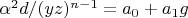 $\alpha^2 d/(y z)^{n-1}=a_0+a_1 g$