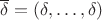 $\overline\delta=(\delta,\ldots,\delta)$
