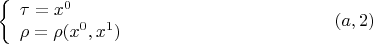 $$\left\{ {\begin{array}{l}
\tau = x^0 \\
 \rho = \rho (x^0,x^1) \\
\end{array} }   \right. \eqno (a,2)$$