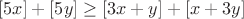 $$[5x]+[5y]\geq [3x+y]+[x+3y]$$