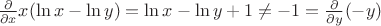 $\frac {\partial}{\partial x} x(\ln x - \ln y) = \ln x - \ln y + 1 \ne -1 = \frac {\partial}{\partial y}(-y)$