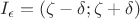 $I_\epsilon=(\zeta-\delta;\zeta+\delta)$