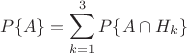 $$ P\{A\}=\sum_{k=1}^3 P\{A\cap H_k\} $$