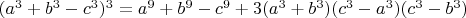 $(a^3+b^3-c^3)^3=a^9+b^9-c^9+3(a^3+b^3)(c^3-a^3)(c^3-b^3)$