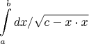 $$\int\limits_{a}^{b}dx/\sqrt{c-x\cdot x}$$