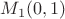 $M_1(0, 1)$
