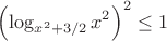 $\displaystyle \left( \log_{x^2+3/2}x^2 \right)^2 \le 1$