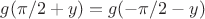 $g(\pi/2+y)=g(-\pi/2-y)$