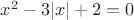 $x^2 - 3 |x| + 2 = 0$