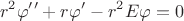 $$r^2\varphi^\prime^\prime+r\varphi^\prime-r^2E\varphi=0$$