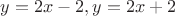 $y=2x-2,y=2x+2$