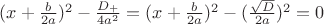 $(x + \frac{b}{2a})^2  -\frac{D_+}{4a^2} = (x + \frac{b}{2a})^2  - (\frac{\sqrt{D}}{2a})^2 = 0$