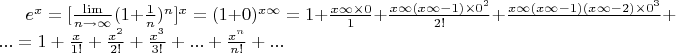 $e^x=[\frac{\lim}{n\to\infty}(1+\frac{1}{n})^n]^x=(1+0)^{x\infty}=1+\frac{x\infty\times 0}{1}+\frac{x\infty(x\infty-1)\times 0^2}{2!}+\frac{x\infty(x\infty-1)(x\infty-2)\times 0^3}{}+...=1+\frac{x}{1!}+\frac{x^2}{2!}+\frac{x^3}{3!}+...+\frac{x^n}{n!}+...$