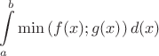 \[
\int\limits_a^b {\min \left( {f(x);g(x)} \right)d(x)} 
\]
