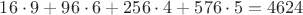 $16\cdot9 + 96\cdot6 + 256\cdot4 + 576\cdot5 = 4624$