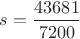$s=\dfrac{43681}{7200}$