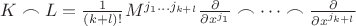 $K \frown L = \frac{1}{(k+l)!}M^{j_1 \dots j_{k+l}} \frac{\partial}{\partial x^{j_1}} \frown \dots \frown \frac{\partial}{\partial x^{j_{k+l}}}$