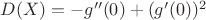 $D(X) = -g''(0) + (g'(0))^2$