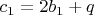 $c_1  = 2b_1  + q$