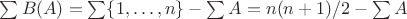 $\sum B(A) = \sum \{ 1, \ldots, n \} - \sum A = n(n+1)/2 - \sum A$