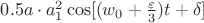 $0.5a \cdot a_1^2 \cos[(w_0+\frac{\varepsilon}{3})t+\delta]$