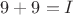 $9+9=I$
