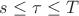 $s\leq\tau\leq T$