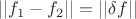 $||f_{1}- f_{2}||=||\delta f||$