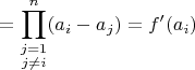 $\displaystyle = \prod_{\substack{j=1\\j\ne i}}^n (a_i-a_j) = f'(a_i)$