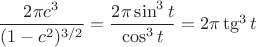 $\dfrac {2\pi c^3}{(1-c^2)^{3/2}}=\dfrac {2\pi \sin^3 t}{\cos^3 t}=2\pi \tg^3 t$
