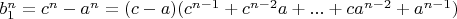 $b_1^n=c^n-a^n=(c-a)(c^{n-1}+c^{n-2}a+...+ca^{n-2}+a^{n-1})$