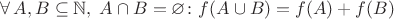 $\forall \, A,B \subseteq \mathbb N, \; A \cap B=\varnothing \colon f(A \cup B)=f(A)+f(B)$