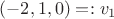 $(-2,1,0)=:v_1$