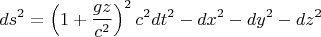 $$ ds^2=\left( 1+\frac{gz}{c^2} \right)^2 c^2 dt^2-dx^2-dy^2-dz^2 $$