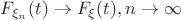 $F_{\xi_n}(t)\rightarrow F_{\xi}(t), n\rightarrow\infty$